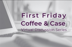 [ai] A close-up of a laptop and a coffee cup on a table with text overlay reading "First Friday Coffee & Case Virtual Discussion Series" in purple and gray.